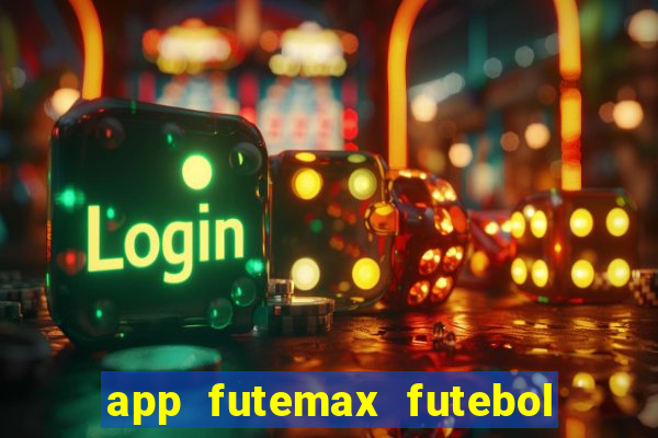 app futemax futebol ao vivo